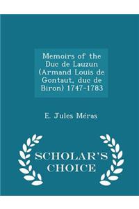 Memoirs of the Duc de Lauzun (Armand Louis de Gontaut, Duc de Biron) 1747-1783 - Scholar's Choice Edition