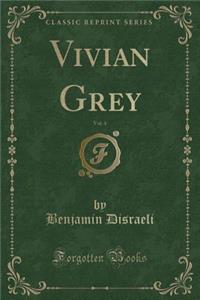 Vivian Grey, Vol. 4 (Classic Reprint)