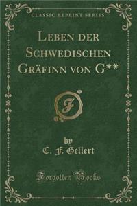 Leben Der Schwedischen GrÃ¤finn Von G** (Classic Reprint)