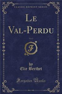 Le Val-Perdu, Vol. 2 (Classic Reprint)