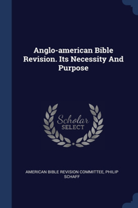Anglo-american Bible Revision. Its Necessity And Purpose