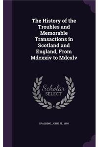 The History of the Troubles and Memorable Transactions in Scotland and England, from MDCXXIV to MDCXLV