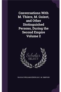 Conversations with M. Thiers, M. Guizot, and Other Distinguished Persons, During the Second Empire Volume 2