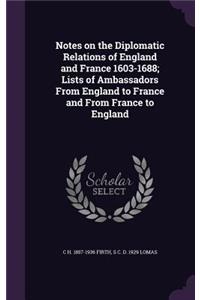 Notes on the Diplomatic Relations of England and France 1603-1688; Lists of Ambassadors From England to France and From France to England
