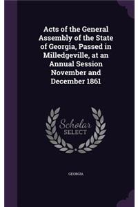 Acts of the General Assembly of the State of Georgia, Passed in Milledgeville, at an Annual Session November and December 1861