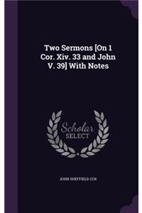 Two Sermons [On 1 Cor. Xiv. 33 and John V. 39] With Notes