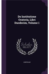 De Institutione Oratoria, Libri Duodecim, Volume 1