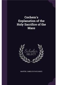 Cochem's Explanation of the Holy Sacrifice of the Mass