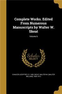 Complete Works. Edited from Numerous Manuscripts by Walter W. Skeat; Volume 6