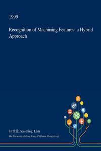 Recognition of Machining Features: A Hybrid Approach