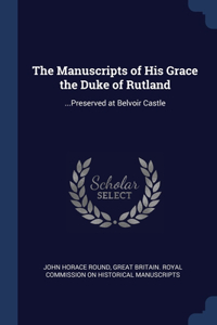 The Manuscripts of His Grace the Duke of Rutland