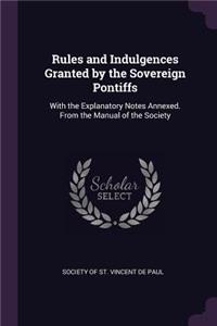 Rules and Indulgences Granted by the Sovereign Pontiffs