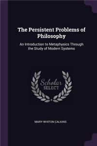 The Persistent Problems of Philosophy