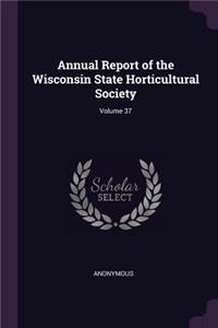 Annual Report of the Wisconsin State Horticultural Society; Volume 37