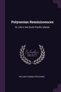 Polynesian Reminiscences: Or, Life in the South Pacific Islands