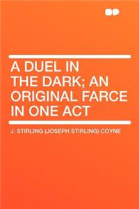 A Duel in the Dark; An Original Farce in One Act