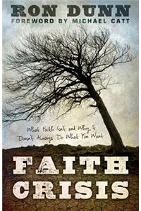 Faith Crisis: What Faith Isn't and Why It Doesn't Always Do What You Want