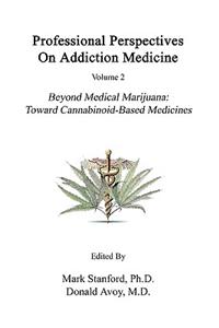 Professional Perspectives on Addiction Medicine: Beyond Medical Marijuana: Toward Cannabinoid-Based Medicines