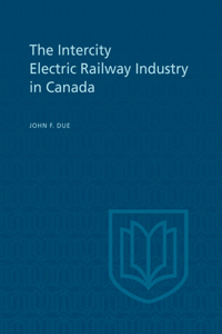 The Intercity Electric Railway Industry in Canada