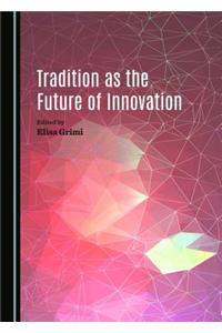 Tradition as the Future of Innovation