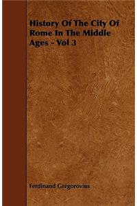 History Of The City Of Rome In The Middle Ages - Vol 3