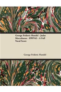 George Frideric Handel - Judas Maccabaeus - Hwv63 - A Full Vocal Score