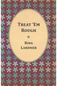 Treat 'Em Rough - Letters From Jack The Kaiser Killer