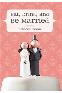 Eat, Drink, and Be Married