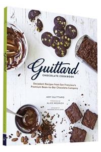 Guittard Chocolate Cookbook: Decadent Recipes from San Francisco's Premium Bean-To-Bar Chocolate Company