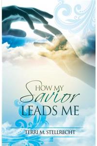 How My Savior Leads Me