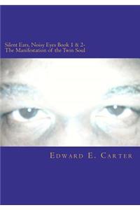 Silent Ears, Noisy Eyes Book 1 & 2- The Manifestation of the Twin Soul