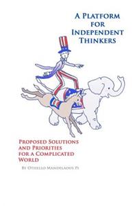 Platform for Independent Thinkers Proposed Solutions and Priorities for a Complicated World