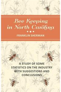 Bee Keeping in North Carolina - A Study of Some Statistics on the Industry with Suggestions and Conclusions