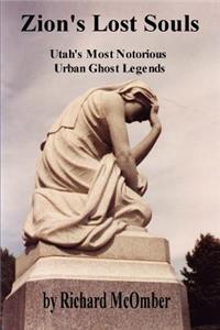 Zion's Lost Souls: Utah's Most Notorious Urban Ghost Legends: Utah's Most Notorious Urban Ghost Legends