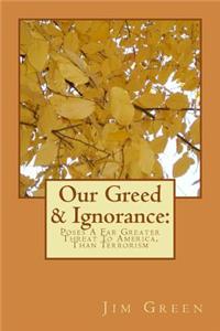 Our Greed & Ignorance