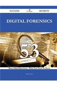 Digital Forensics 53 Success Secrets - 53 Most Asked Questions on Digital Forensics - What You Need to Know