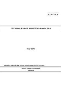 Army Techniques Publication ATP 4-35.1 Techniques for Munitions Handlers May 2013