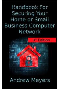 Handbook For Securing Your Home or Small Business Computer Network