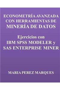 Econometria Avanzada Con Herramientas de Mineria de Datos. Ejercicios Con IBM SPSS Modeler Y SAS Enterprise Miner