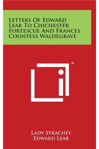 Letters Of Edward Lear To Chichester Fortescue And Frances Countess Waldegrave