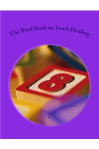 The Brief Book on Youth Healing