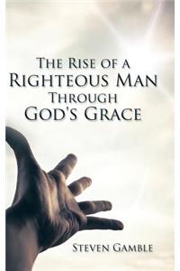 The Rise of a Righteous Man Through God's Grace