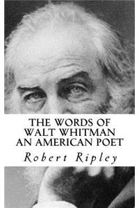 The Words of Walt Whitman an American Poet