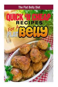 Quick 'n Cheap Recipes for a Flat Belly