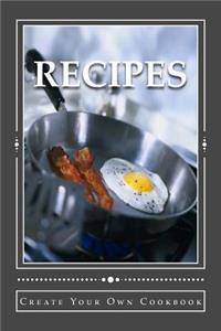 RECIPES Create Your Own Cookbook