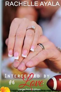 Intercepted by Love: Part Six (Large Print Edition): A Football Romance