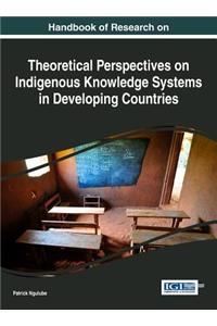 Handbook of Research on Theoretical Perspectives on Indigenous Knowledge Systems in Developing Countries