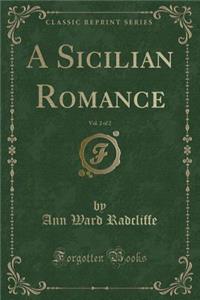 A Sicilian Romance, Vol. 2 of 2 (Classic Reprint)