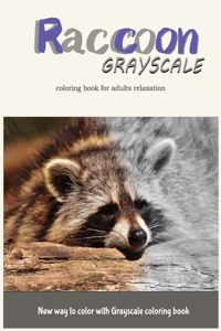 Raccoon Grayscale Coloring Book for Adults Relaxation: New Way to Color with Grayscale Coloring Book