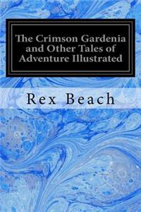 Crimson Gardenia and Other Tales of Adventure Illustrated